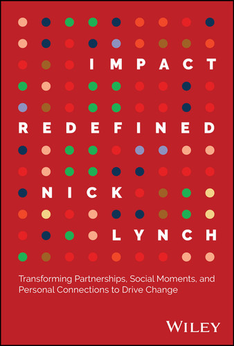 Impact Redefined (Transforming Partnerships, Social Moments, and Personal Connections to Drive Change) by Nick Lynch, 9781394237098