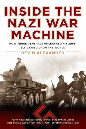 Inside the Nazi War Machine (How Three Generals Unleashed Hitler's Blitzkrieg Upon the World) by Bevin Alexander, 9780451232656