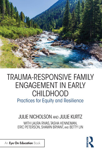 Trauma-Responsive Family Engagement in Early Childhood (Practices for Equity and Resilience) - 9780367647018 by Julie Nicholson, Julie Kurtz, 9780367647018