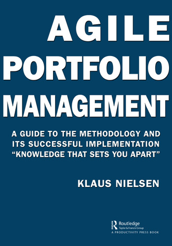 Agile Portfolio Management (A Guide to the Methodology and Its Successful Implementation “Knowledge That Sets You Apart”) - 9781032059761 by Klaus Nielsen, 9781032059761