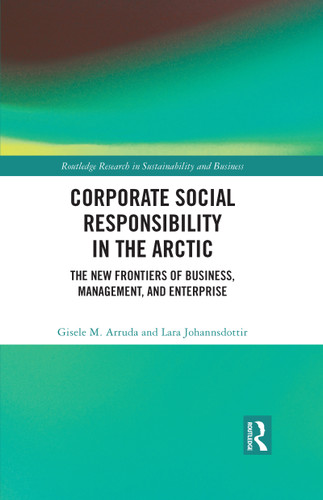 Corporate Social Responsibility in the Arctic (The New Frontiers of Business, Management, and Enterprise) - 9780367529185 by Gisele M. Arruda, Lara Johannsdottir, 9780367529185