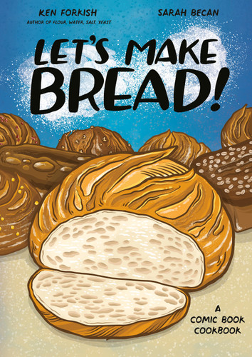 Let's Make Bread! (A Comic Book Cookbook) by Ken Forkish, Sarah Becan, 9781984860873