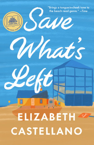 Save What's Left (A Novel (Good Morning America Book Club)) - 9780593469194 by Elizabeth Castellano, 9780593469194
