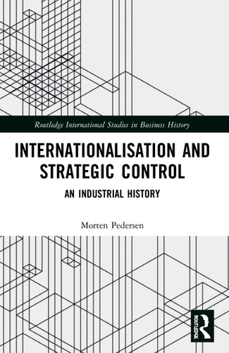 Internationalisation and Strategic Control (An Industrial History) - 9781032169798 by Morten Pedersen, 9781032169798 Internationalisation and Strategic Control (An Industrial History) - 9781032169798 by Morten Pedersen, 9781032169798