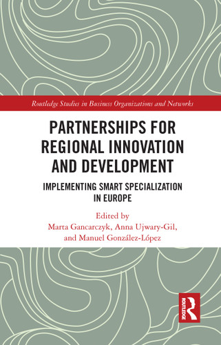 Partnerships for Regional Innovation and Development (Implementing Smart Specialization in Europe) - 9781032053752 by Marta Gancarczyk, Anna Ujwary-Gil, Manuel González-López, 9781032053752 Partnerships for Regional Innovation and Development (Implementing Smart Specialization in Europe) - 9781032053752 by Marta Gancarczyk, Anna Ujwary-Gil, Manuel González-López, 9781032053752