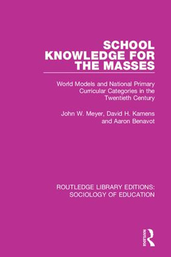 School Knowledge for the Masses (World Models and National Primary Curricular Categories in the Twentieth Century) - 9780415788588 by John Meyer, David Kamens, Aaron Benavot, 9780415788588