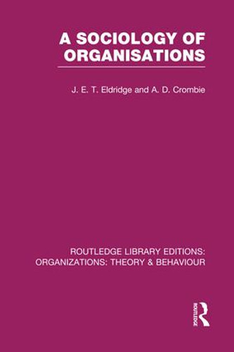A Sociology of Organisations (RLE: Organizations) - 9781138988132 by J. Eldridge, A. Crombie, 9781138988132