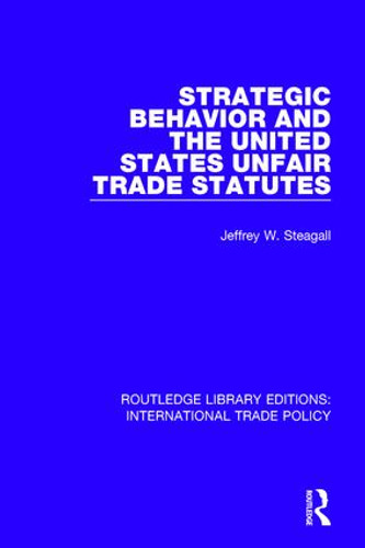 Strategic Behavior and the United States Unfair Trade Statutes - 9781138296954 by Jeffrey W. Steagall, 9781138296954