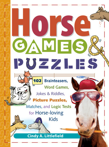 Horse Games & Puzzles (102 Brainteasers, Word Games, Jokes & Riddles, Picture Puzzlers, Matches & Logic Tests for Horse-Loving Kids) by Cindy A. Littlefield, 9781580175388
