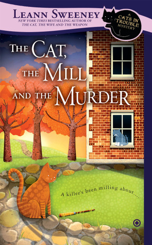 The Cat, the Mill and the Murder (A Cats in Trouble Mystery) by Leann Sweeney, 9780451415417