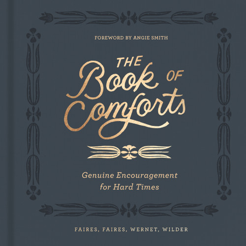 The Book of Comforts (Genuine Encouragement for Hard Times) by Kaitlin Wernet, Rebecca Faires, Cymone Wilder, Caleb Faires, Angie Smith, 9780310452065