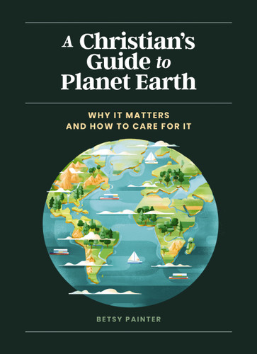 A Christian's Guide to Planet Earth (Why It Matters and How to Care for It) by Betsy Painter, Muti, 9780310458630 A Christian's Guide to Planet Earth (Why It Matters and How to Care for It) by Betsy Painter, Muti, 9780310458630