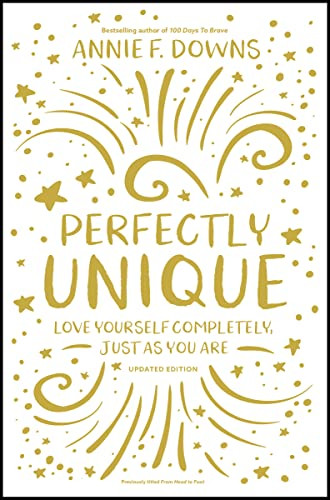 Perfectly Unique (Love Yourself Completely, Just As You Are) by Annie F. Downs, 9780310768623