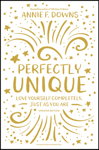 Perfectly Unique (Love Yourself Completely, Just As You Are) by Annie F. Downs, 9780310768623