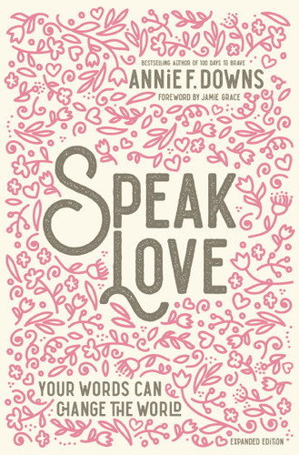 Speak Love (Your Words Can Change the World) by Annie F. Downs, Jamie Grace, 9780310769408