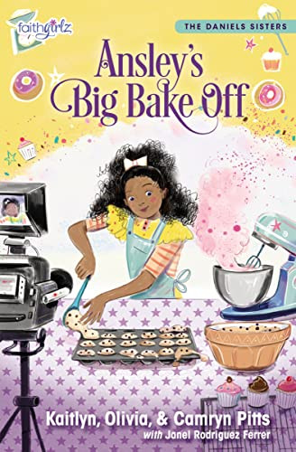 Ansley's Big Bake Off by Kaitlyn Pitts, Camryn Pitts, Olivia Pitts, 9780310769606 Ansley's Big Bake Off by Kaitlyn Pitts, Camryn Pitts, Olivia Pitts, 9780310769606
