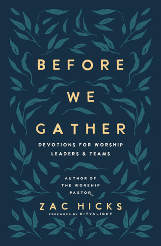 Before We Gather (Devotions for Worship Leaders and Teams) by Zac M. Hicks, CityAlight, 9780310145073
