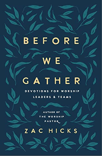 Before We Gather (Devotions for Worship Leaders and Teams) by Zac M. Hicks, CityAlight, 9780310145073