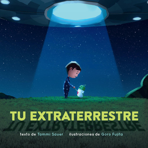 Tu extraterrestre (Spanish Edition) by Tammi Sauer, Goro Fujita, 9781454953890 Tu extraterrestre (Spanish Edition) by Tammi Sauer, Goro Fujita, 9781454953890