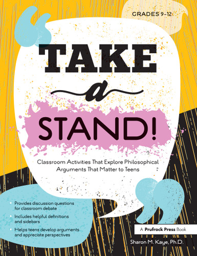 Take a Stand! (Classroom Activities That Explore Philosophical Arguments That Matter to Teens) by Sharon M. Kaye, 9781646320691