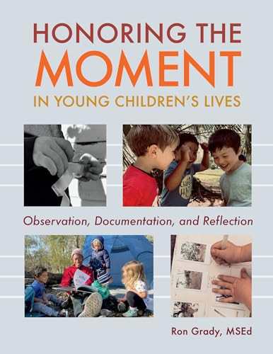 Honoring the Moment in Young Children's Lives (Observation, Documentation, and Reflection) by Ron Grady, 9781605548135