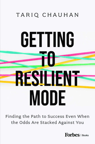 Getting to Resilient Mode (Finding the Path to Success Even When the Odds Are Stacked Against You) by Tariq Chauhan, 9798887501291