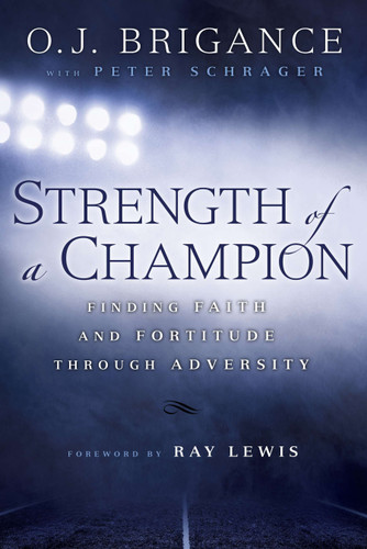 Strength of a Champion (Finding Faith and Fortitude Through Adversity) by O.J. Brigance, Peter Schrager, Ray Lewis, 9780451467621