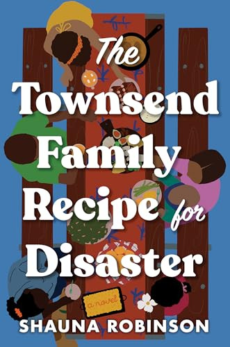 The Townsend Family Recipe for Disaster (A Novel) - 9781464221637 by Shauna Robinson, 9781464221637