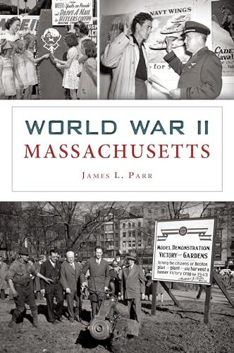 World War II Massachusetts by James L. Parr, 9781467156431