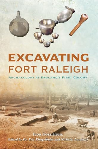 Excavating Fort Raleigh (Archaeology at England's First Colony) by Ivor Noël Hume, Dr. Eric Klingelhofer, Nicholas Luccketti, 9781467156448