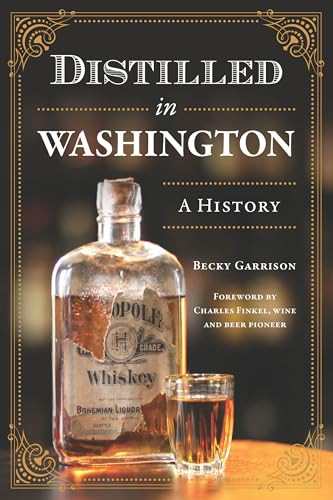 Distilled in Washington (A History) by Becky Garrison, Mr. Charles Finkel, 9781467156240