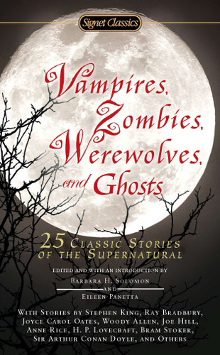 Vampires, Zombies, Werewolves and Ghosts (25 Classic Stories of the Supernatural) by Barbara H. Solomon, Eileen Panetta, 9780451531940
