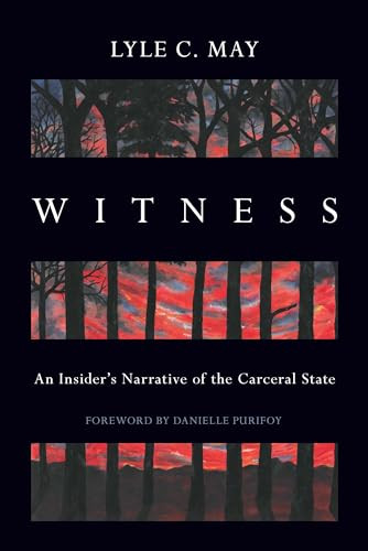 Witness (An Insider's Narrative of the Carceral State) by Lyle C. May, 9781642599718