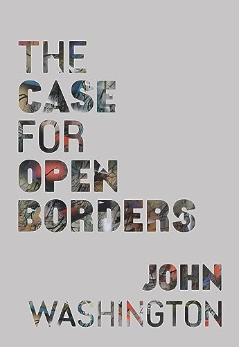 The Case for Open Borders by John Washington, 9798888900727