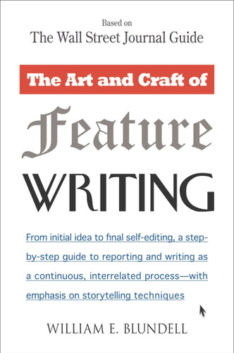 The Art and Craft of Feature Writing (Based on The Wall Street Journal Guide) by William E. Blundell, 9780452261587