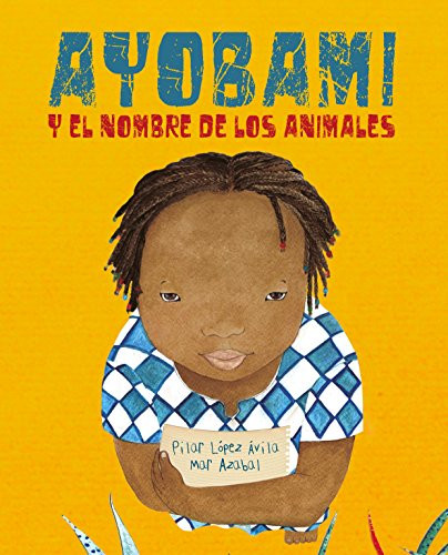 Ayobami y el nombre de los animales (Ayobami and the Names of the Animals) (Spanish Edition) by Pilar López Ávila, Mar Azabal, 9788416733415
