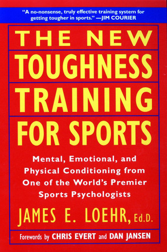 The New Toughness Training for Sports (Mental Emotional Physical Conditioning from 1 World's Premier Sports Psychologis) by James E. Loehr, Dan Jansen, Chris Evert, 9780452269989 The New Toughness Training for Sports (Mental Emotional Physical Conditioning from 1 World's Premier Sports Psychologis) by James E. Loehr, Dan Jansen, Chris Evert, 9780452269989