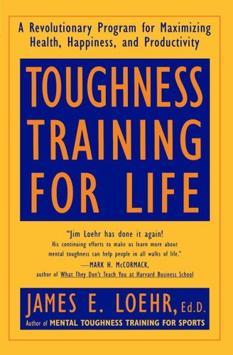 Toughness Training for Life (A Revolutionary Program for Maximizing Health, Happiness and Productivity) by James E. Loehr, 9780452272439
