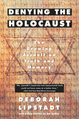 Denying the Holocaust (The Growing Assault on Truth and Memory) by Deborah E. Lipstadt, 9780452272743