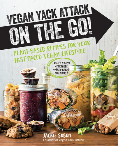 Vegan Yack Attack on the Go! (Plant-Based Recipes for Your Fast-Paced Vegan Lifestyle •Quick & Easy •Portable •Make-Ahead •And More!) by Jackie Sobon, Jackie Sobon, 9780760391648