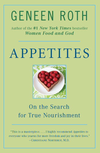 Appetites (On the Search for True Nourishment) by Geneen Roth, 9780452276796