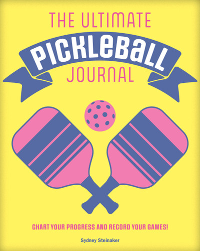The Ultimate Pickleball Journal (Chart your Progress and Record your Games!) by Sydney Steinaker, 9781577154501 The Ultimate Pickleball Journal (Chart your Progress and Record your Games!) by Sydney Steinaker, 9781577154501