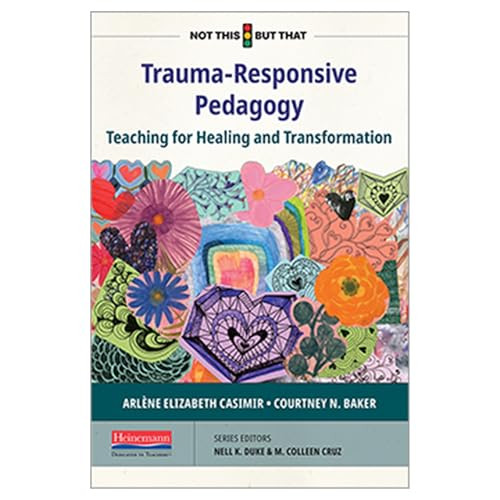 Trauma-Responsive Pedagogy (Teaching for Healing and Transformation) by M. Colleen Cruz, Nell K Duke, Arlène Elizabeth Casimir, Courtney N. Baker, 9780325134147