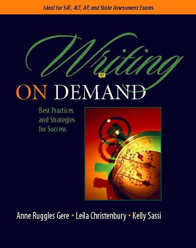 Writing on Demand (Best Practices and Strategies for Success) by Anne Ruggles Gere, Leila Christenbury, Kelly Sassi, 9780325007281