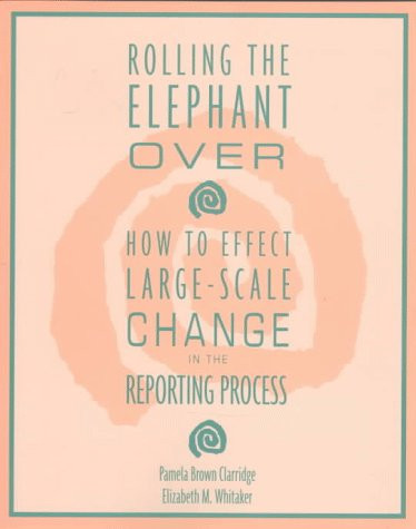 Rolling the Elephant Over (How to Effect Large-Scale Change in the Reporting Process) by Pamela Brown Clarridge, Liz Whitaker, 9780435072384