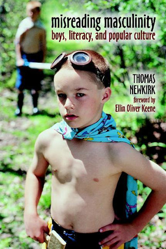 Misreading Masculinity (Boys, Literacy, and Popular Culture) by Thomas Newkirk, 9780325004457