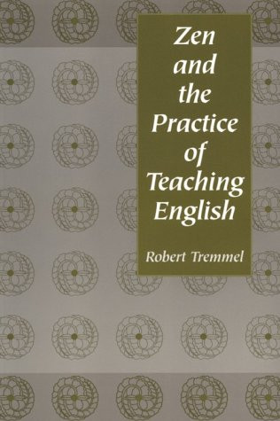Zen and the Practice of Teaching English by Robert Tremmel, 9780867094800