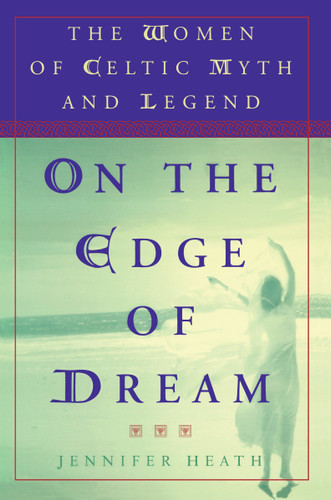 On the Edge of a Dream (The Women of Celtic Myth and Legend) by Jennifer Heath, 9780452279384