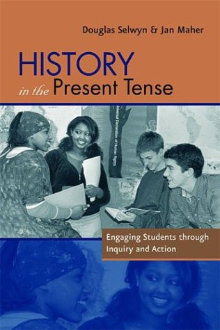 History in the Present Tense (Engaging Students Through Inquiry and Action) by Jan Maher, Doug Selwyn, 9780325005706