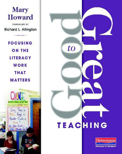 Good to Great Teaching (Focusing on the Literacy Work that Matters) by Mary Howard, 9780325043692